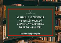 VE STŘEDU A VE ČTVRTRK BUDE ZKRÁCENA VÝPŮJČNÍ DOBA  DO 14:00. DĚKUJEME ZA POCHOPENÍ.